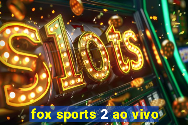 fox sports 2 ao vivo