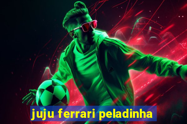 juju ferrari peladinha