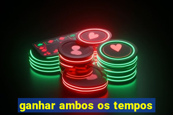 ganhar ambos os tempos