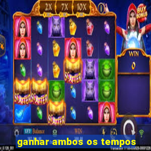 ganhar ambos os tempos