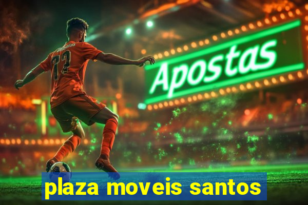 plaza moveis santos