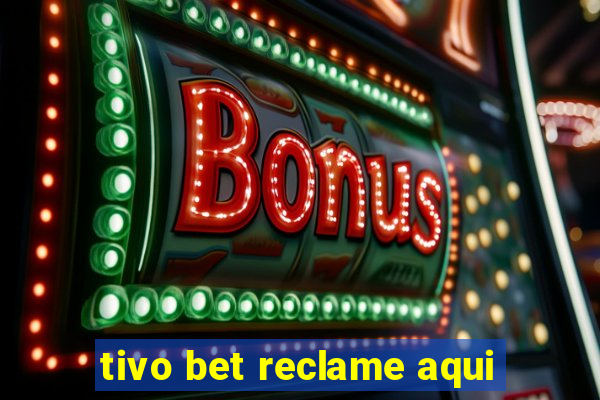 tivo bet reclame aqui