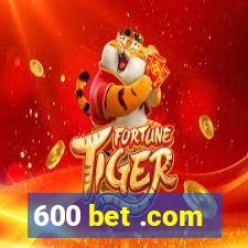 600 bet .com