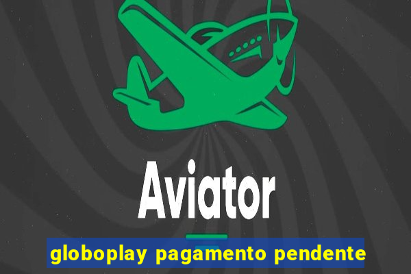 globoplay pagamento pendente