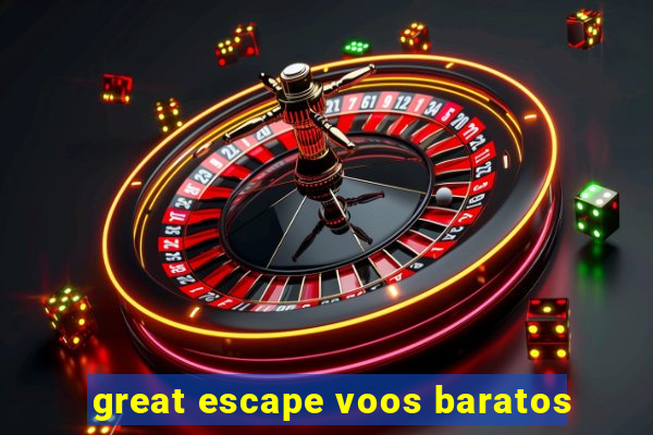 great escape voos baratos