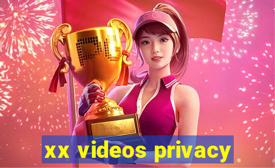 xx videos privacy