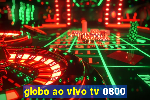 globo ao vivo tv 0800