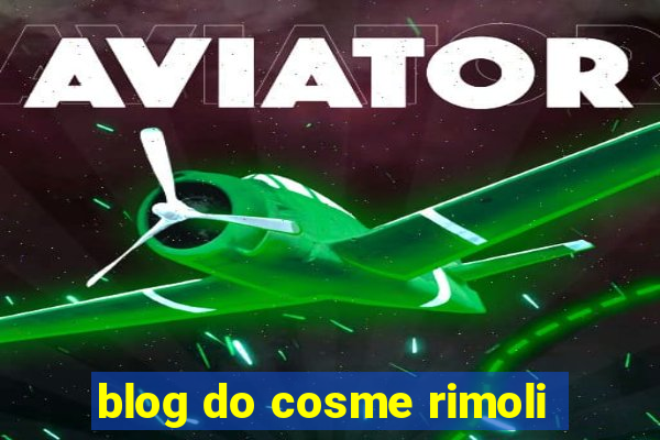 blog do cosme rimoli