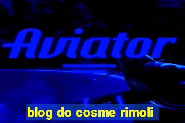 blog do cosme rimoli