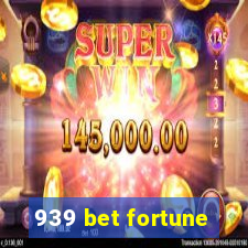 939 bet fortune