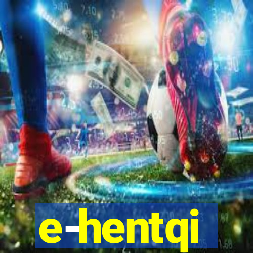 e-hentqi