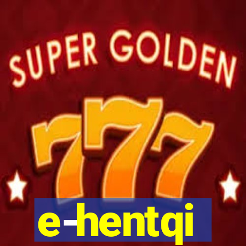 e-hentqi