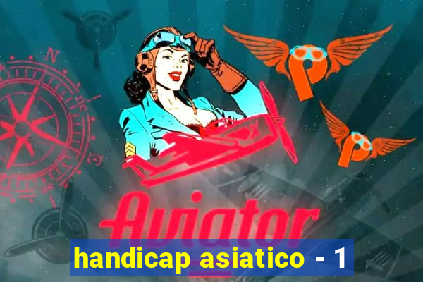 handicap asiatico - 1