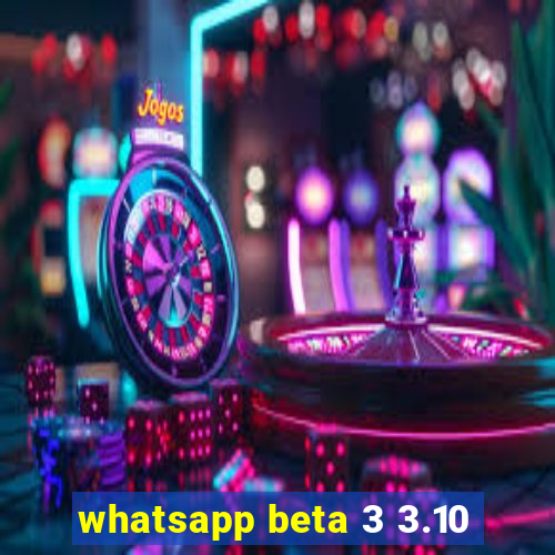 whatsapp beta 3 3.10