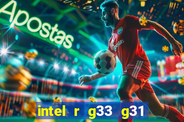 intel r g33 g31 express chipset family roda quais jogos