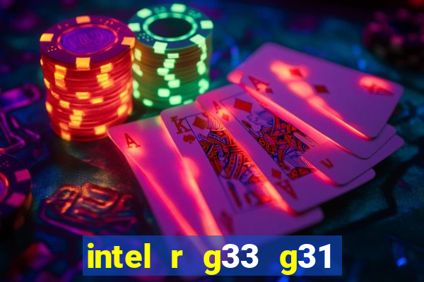 intel r g33 g31 express chipset family roda quais jogos