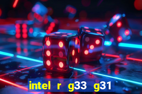 intel r g33 g31 express chipset family roda quais jogos