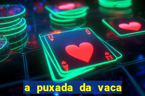 a puxada da vaca do jogo do bicho