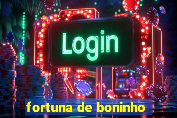 fortuna de boninho