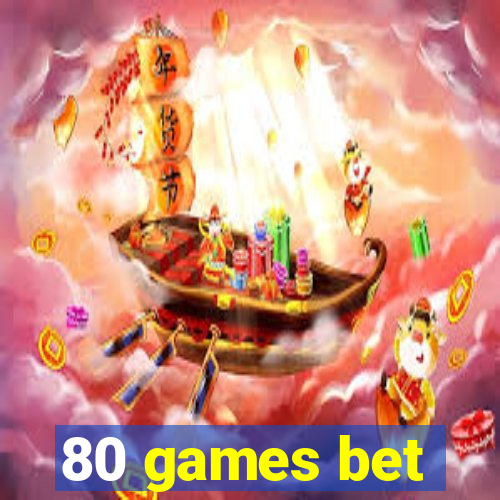 80 games bet