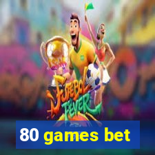 80 games bet