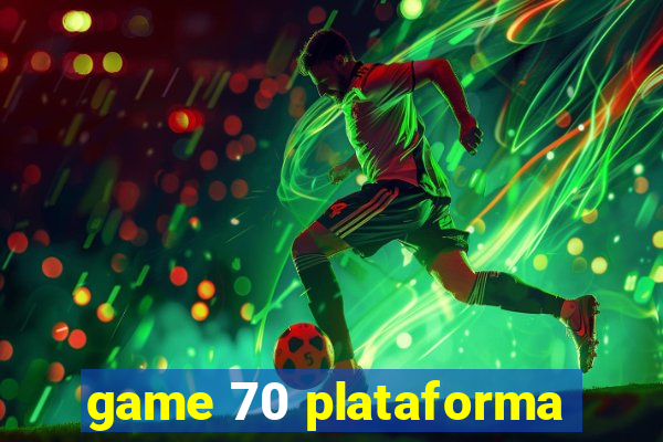 game 70 plataforma