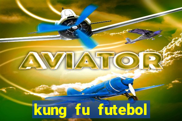 kung fu futebol clube filme completo dublado