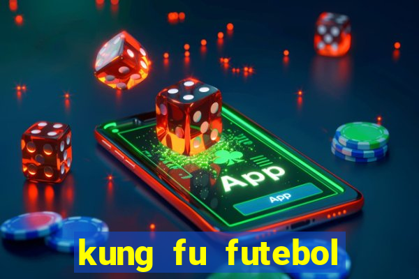 kung fu futebol clube filme completo dublado