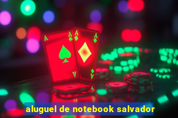 aluguel de notebook salvador