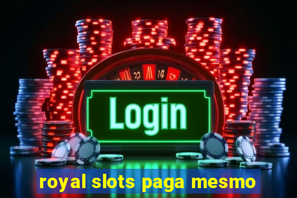 royal slots paga mesmo