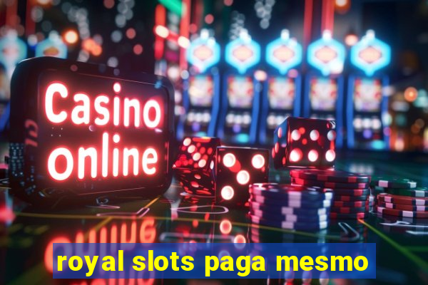 royal slots paga mesmo