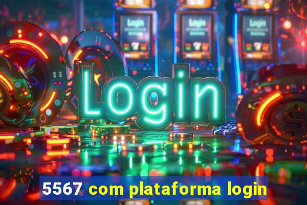 5567 com plataforma login