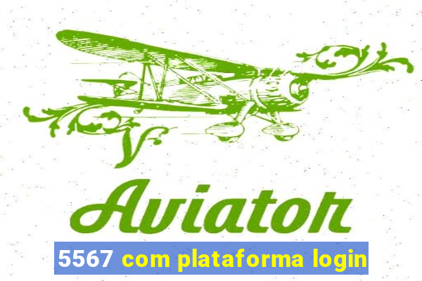 5567 com plataforma login