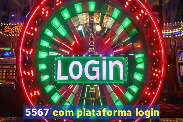 5567 com plataforma login