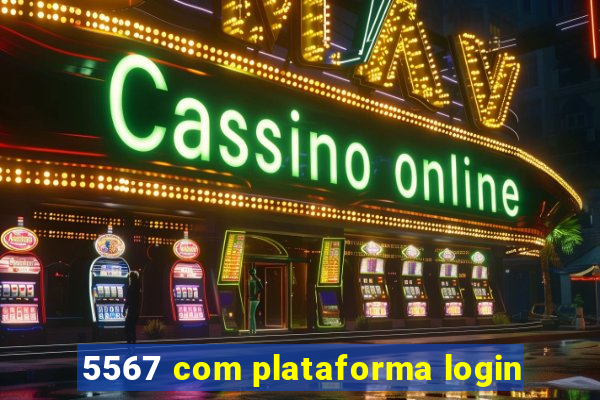 5567 com plataforma login