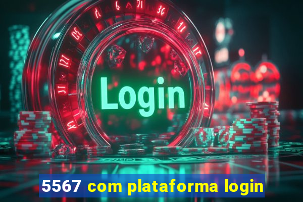 5567 com plataforma login