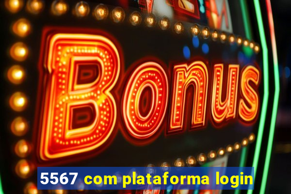 5567 com plataforma login