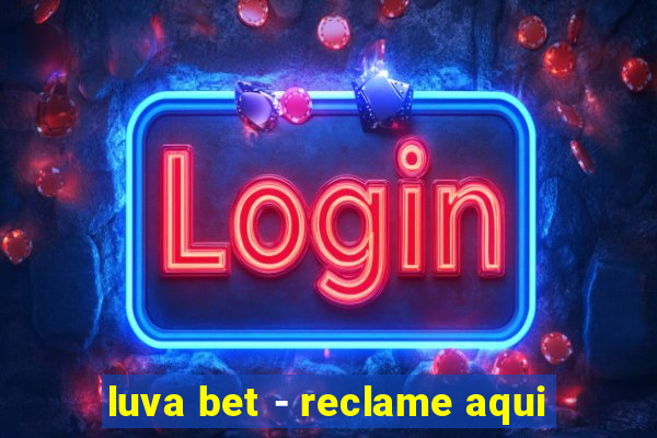 luva bet - reclame aqui