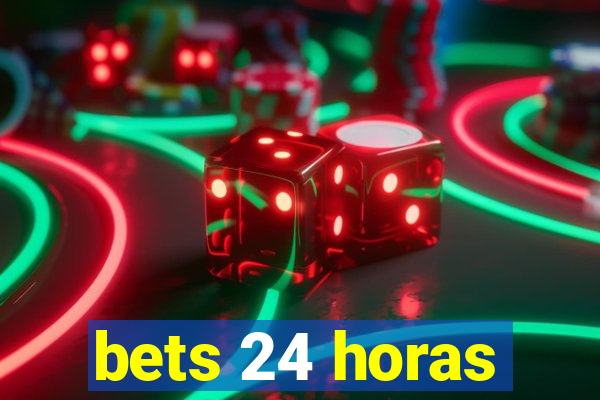 bets 24 horas