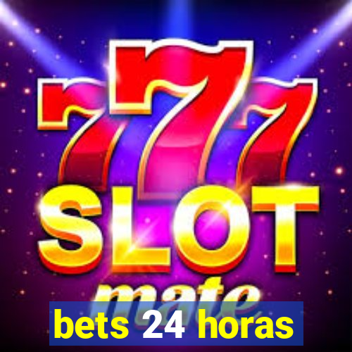 bets 24 horas