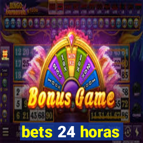 bets 24 horas