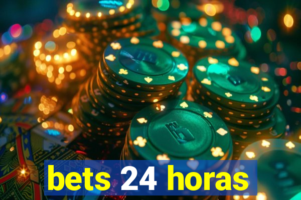 bets 24 horas