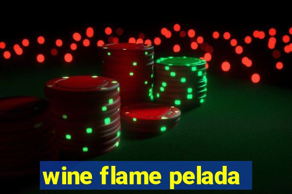 wine flame pelada