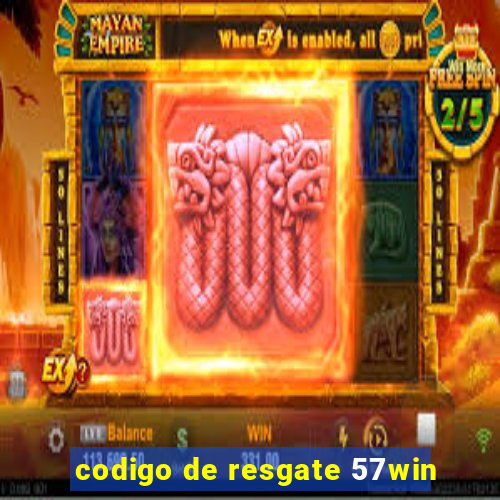 codigo de resgate 57win