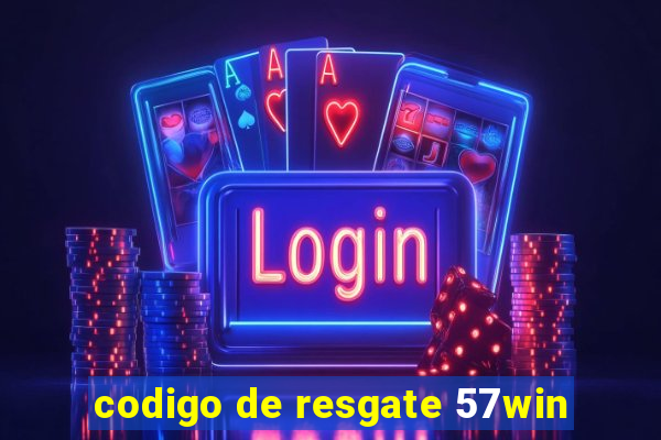 codigo de resgate 57win