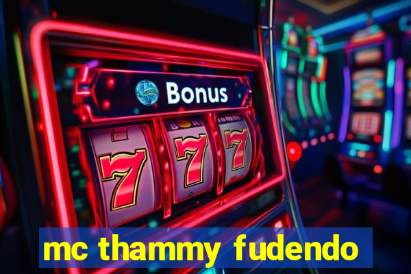 mc thammy fudendo