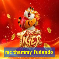 mc thammy fudendo