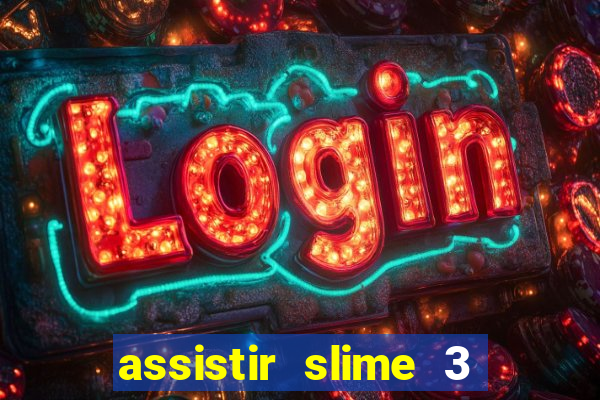 assistir slime 3 temporada dublado