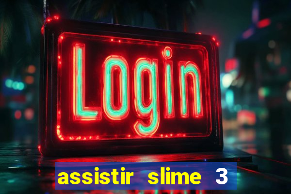 assistir slime 3 temporada dublado