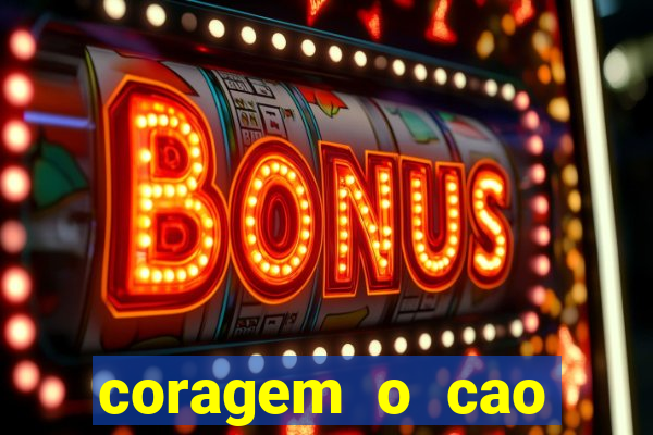 coragem o cao covarde assistir